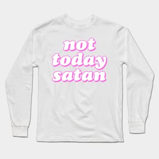 Not Today Satan Long Sleeve T-Shirt